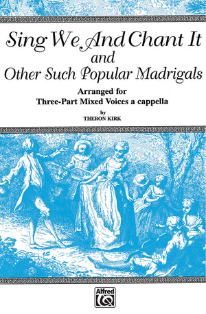 Sing We and Chant It and Other Such Popular Madrigals: 3part Mixed, a Cappella,Used