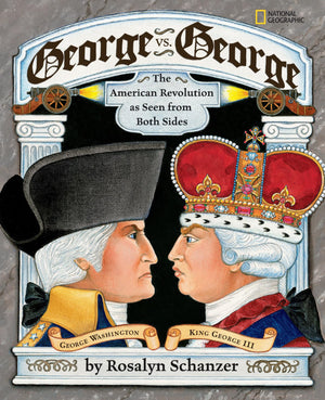 George Vs. George: The Revolutionary War As Seen From Both Sides,New