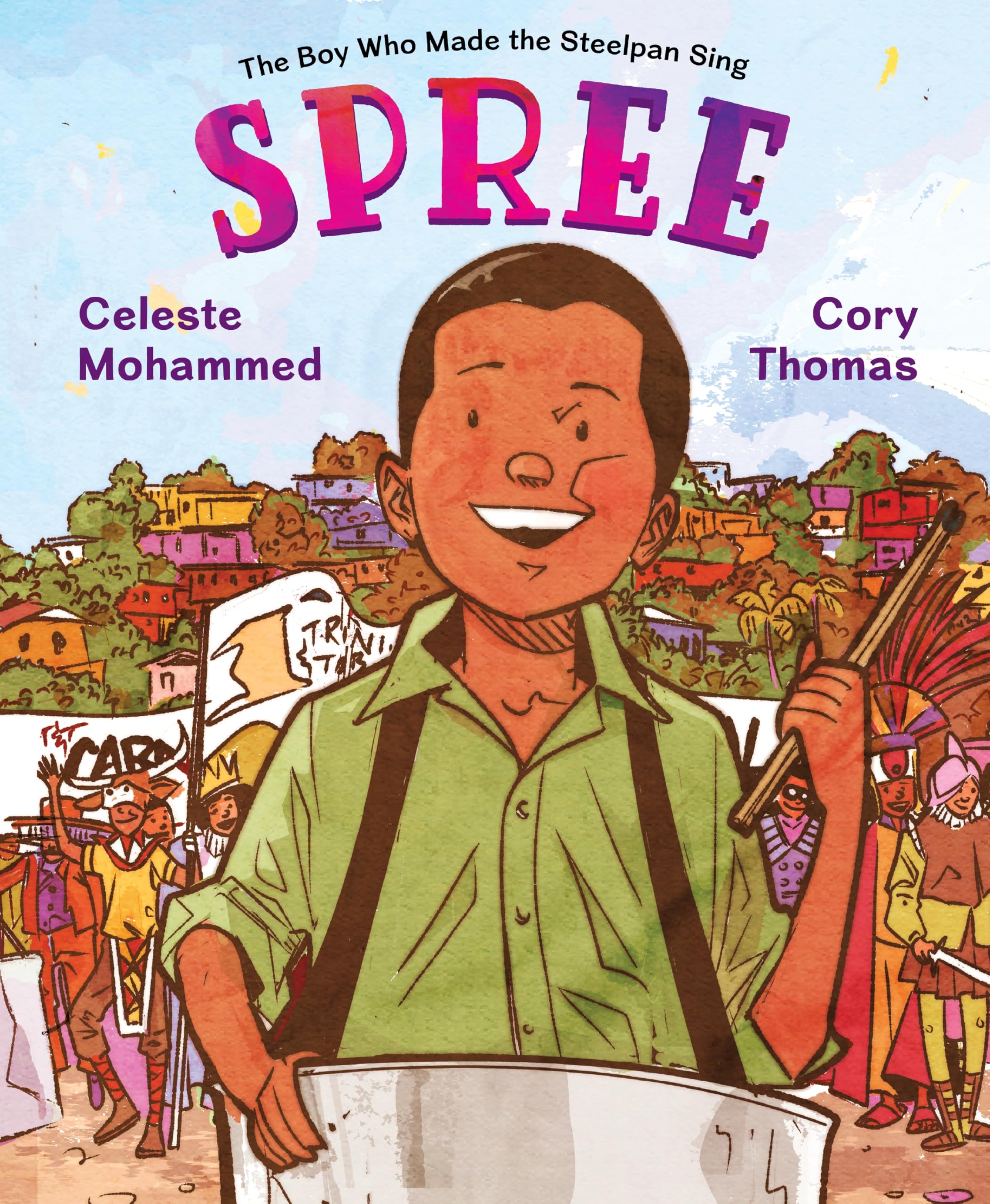 Spree: The Boy Who Made The Steelpan Sing  An Inspiring Biography Of A Young Trinidadian Musical Pioneer And Cultural Innovator