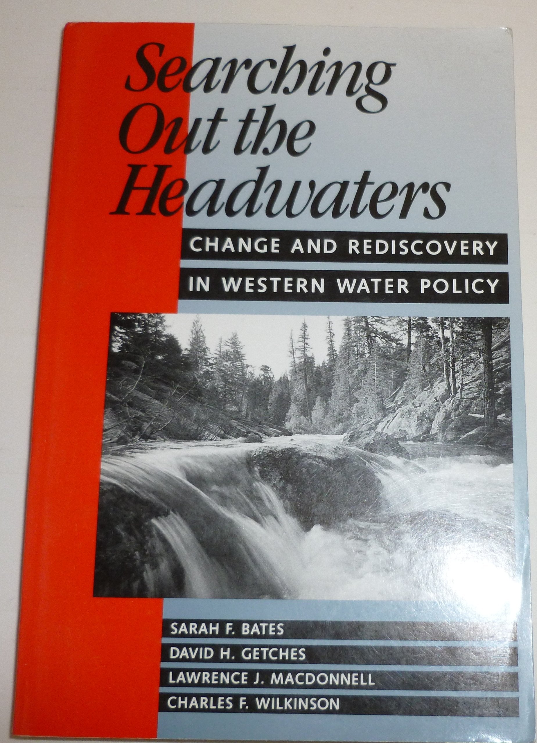 Searching Out the Headwaters: Change And Rediscovery In Western Water Policy,Used