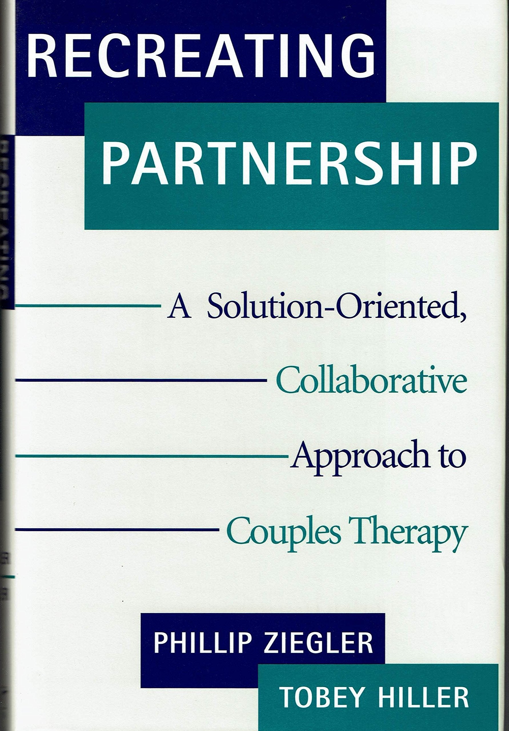 Recreating Partnership: A Solutionoriented, Collaborative Approach To Couples Therapy (Norton Professional Books),New
