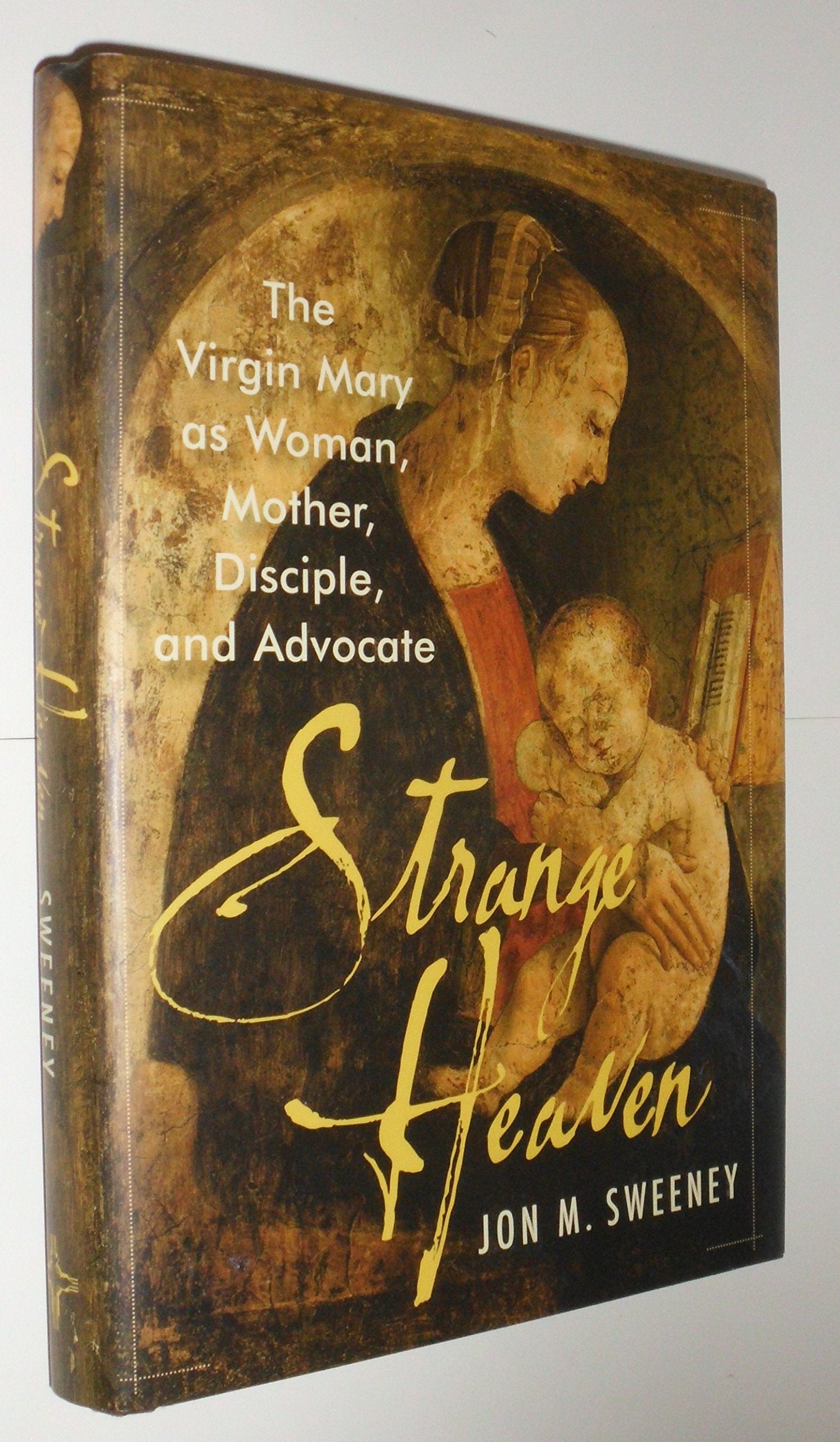Strange Heaven: The Virgin Mary As Woman, Mother, Disciple And Advocate,Used