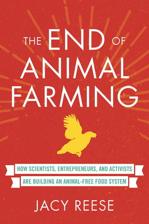 The End Of Animal Farming: How Scientists, Entrepreneurs, And Activists Are Building An Animalfree Food System-used