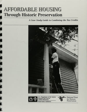 Affordable Housing Through Historic Preservation: A Case Study Guide to Combining the Tax Credits,Used