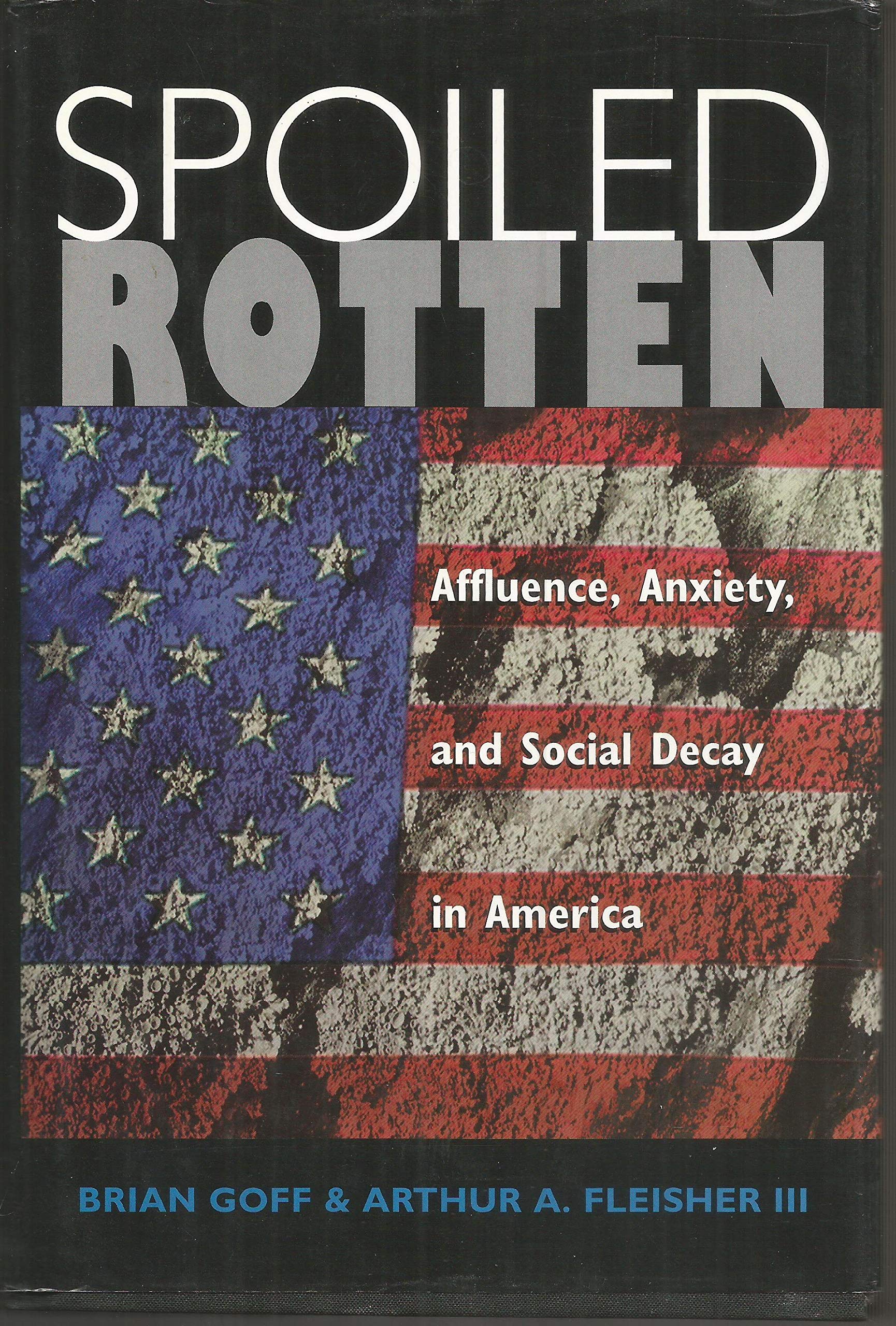 Spoiled Rotten: Affluence, Anxiety, And Social Decay In America,Used
