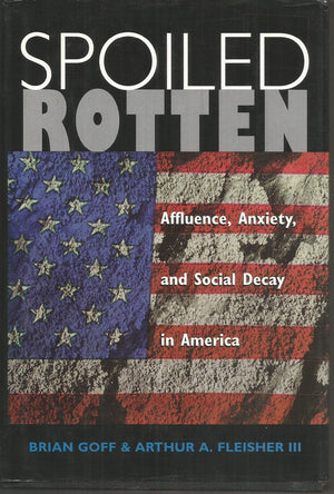 Spoiled Rotten: Affluence, Anxiety, And Social Decay In America,Used