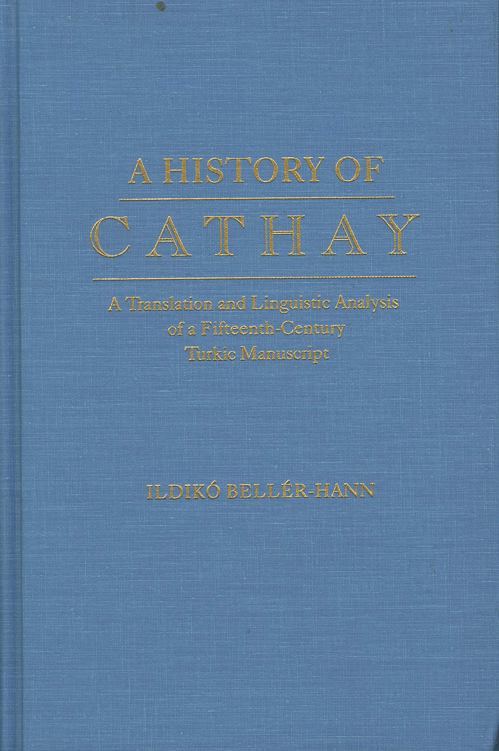 History of Cathay: A Translation and Linguistic Analysis of a FifteenthCentury Turkic Manuscript (Indiana University Uralic and,Used