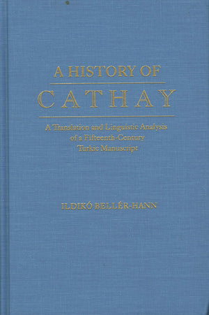 History of Cathay: A Translation and Linguistic Analysis of a FifteenthCentury Turkic Manuscript (Indiana University Uralic and,Used