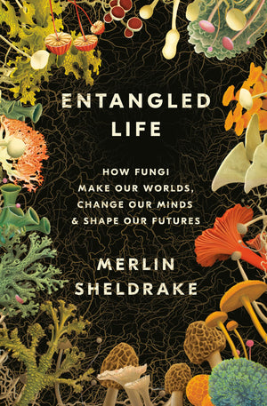Entangled Life: How Fungi Make Our Worlds, Change Our Minds & Shape Our Futures,New