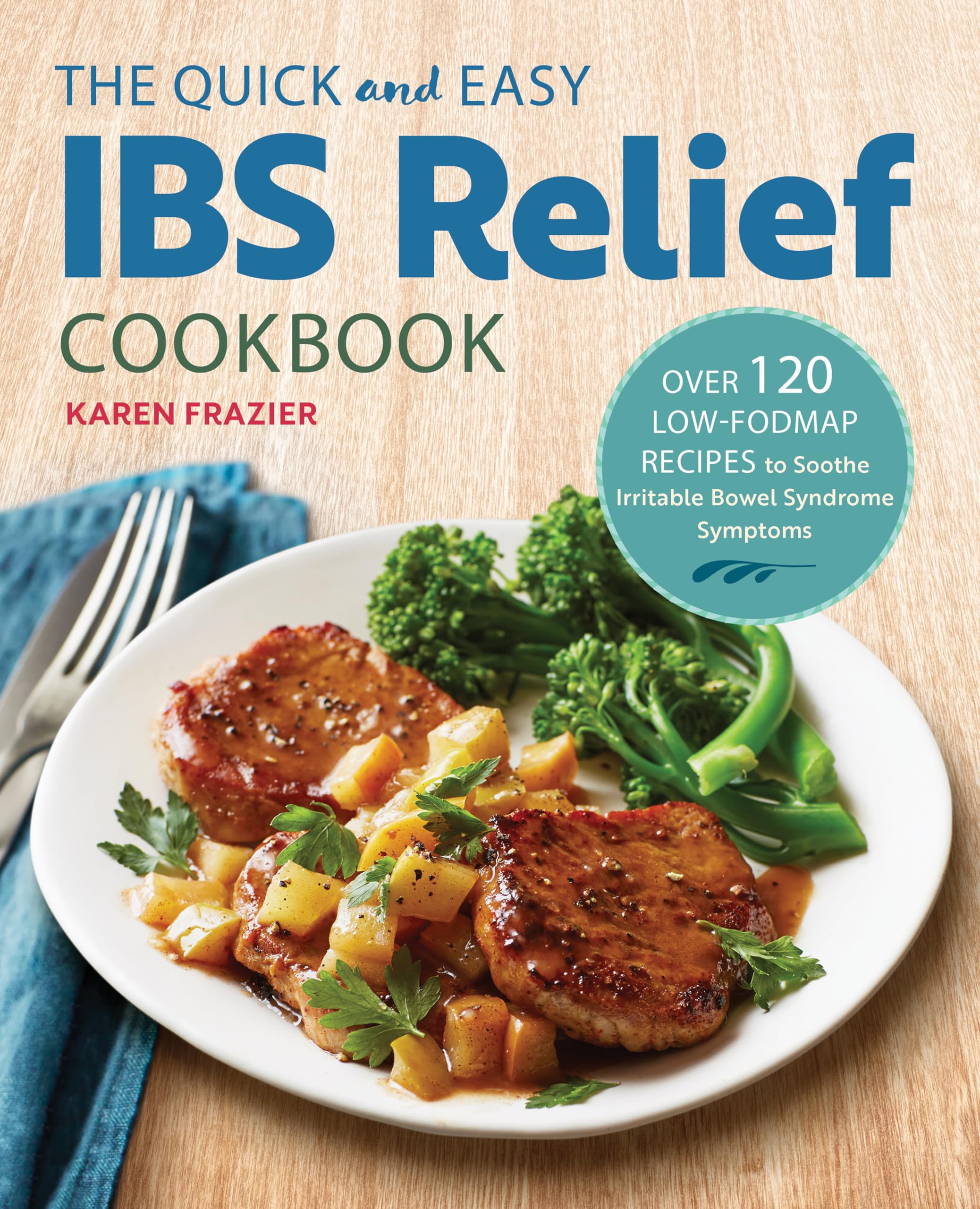 The Quick & Easy Ibs Relief Cookbook: Over 120 Lowfodmap Recipes To Soothe Irritable Bowel Syndrome Symptoms