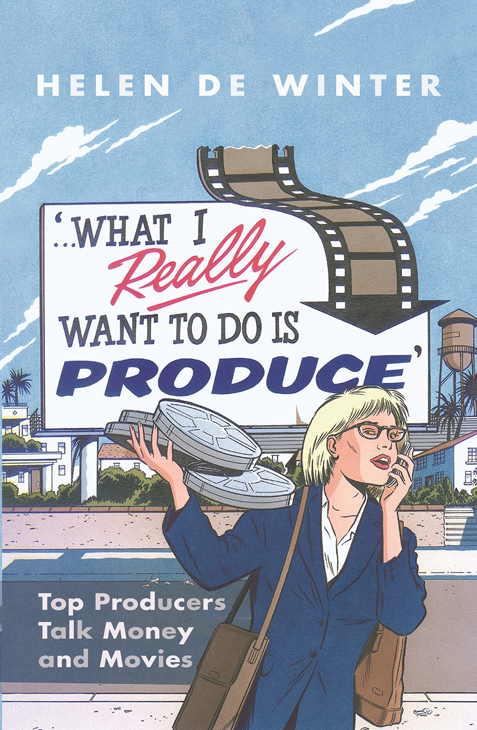 What I Really Want To Do Is Produce: Top Producers Talk Movies And Money,Used