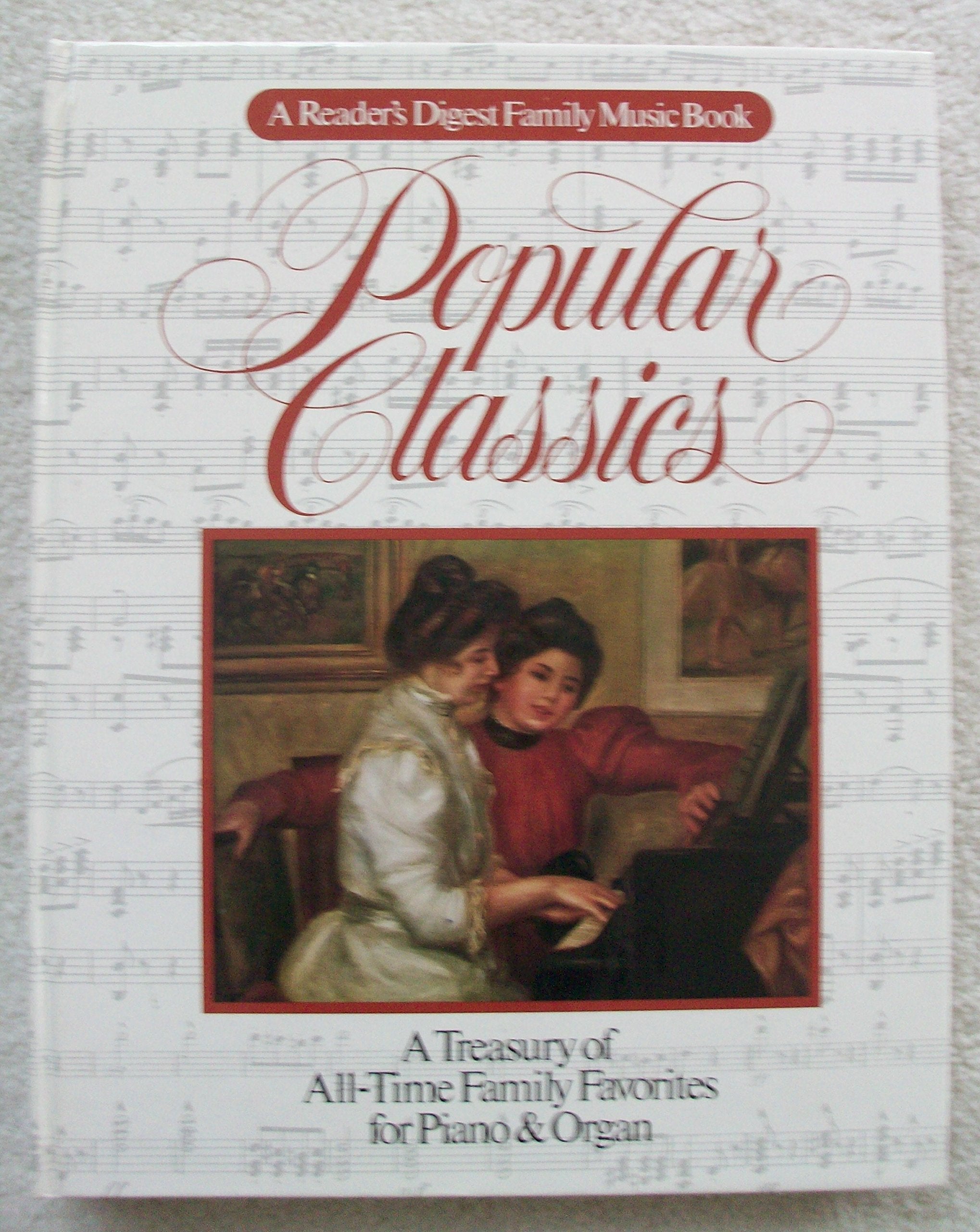 Popular Classics (A Reader'S Digest Family Music Book) ~ A Treasury Of Alltime Family Favorites For Piano & Organ