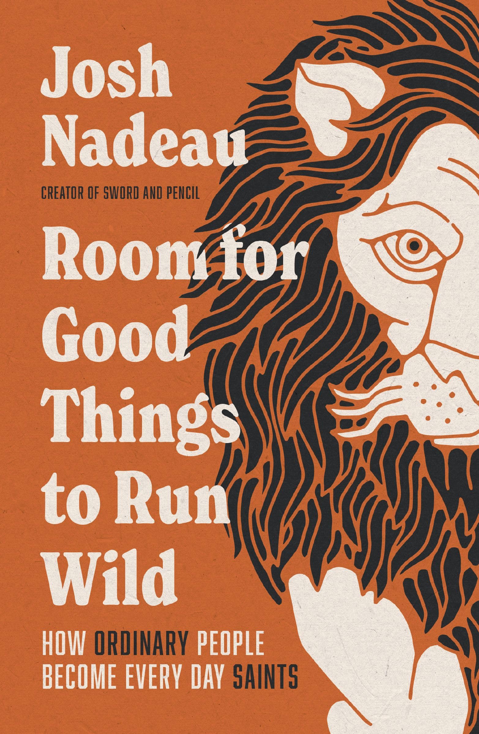 Room For Good Things To Run Wild: How Ordinary People Become Every Day Saints