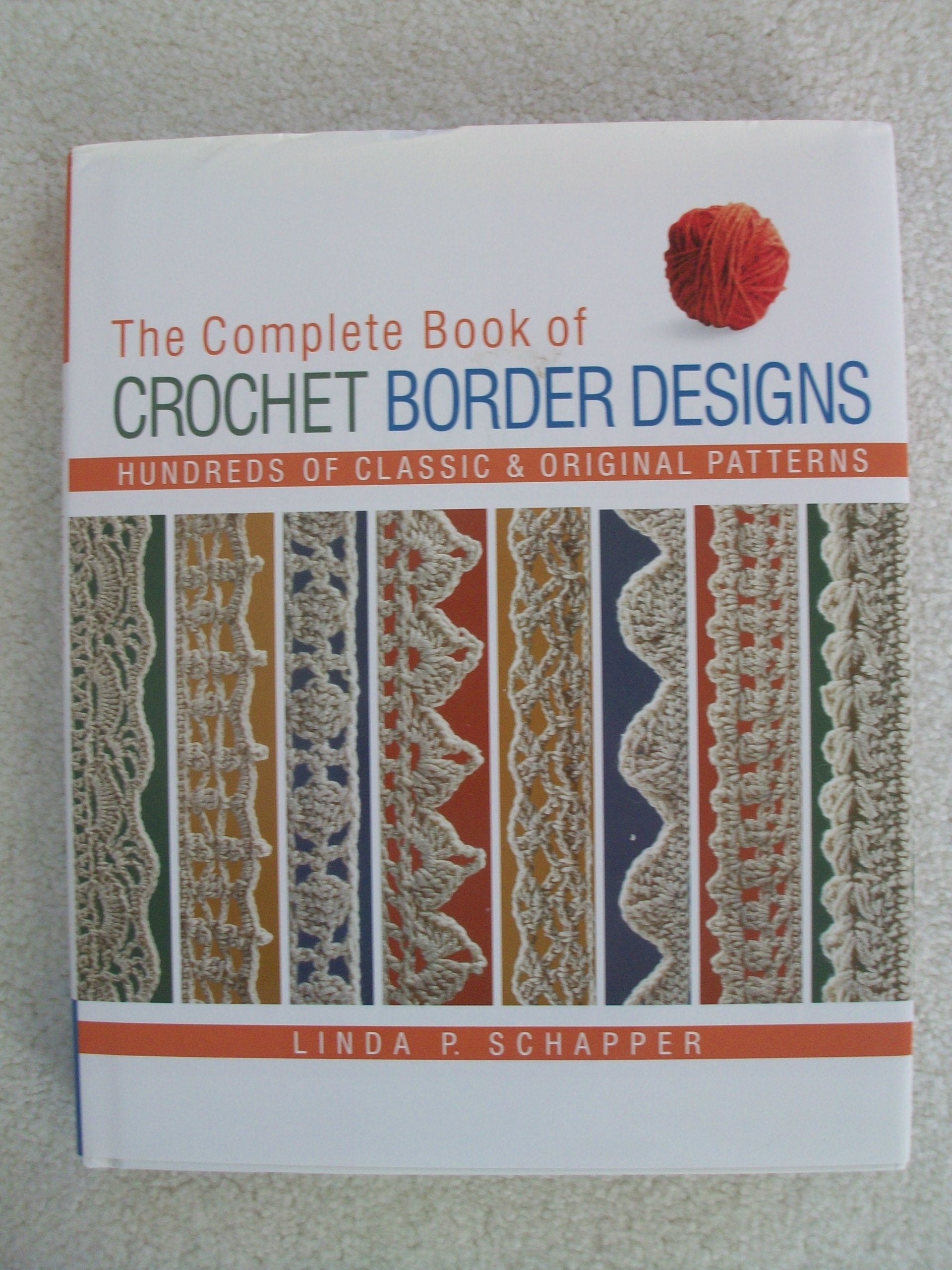 The Complete Book Of Crochet Border Designs: Hundreds Of Classic & Original Patterns