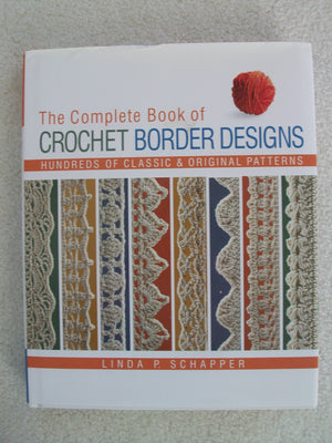 The Complete Book Of Crochet Border Designs: Hundreds Of Classic & Original Patterns