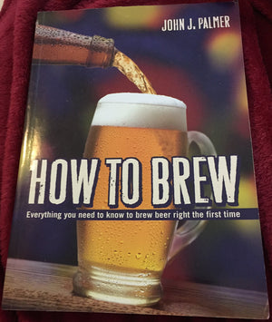 How to Brew: Everything You Need To Know To Brew Beer Right The First Time,Used