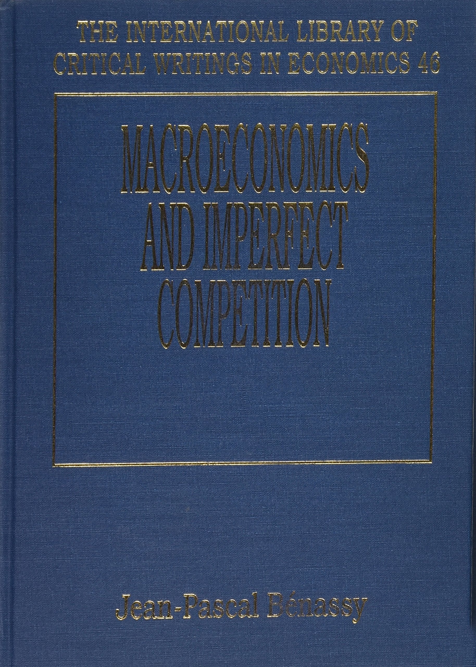 MACROECONOMICS AND IMPERFECT COMPETITION (The International Library of Critical Writings in Economics series, 46),Used