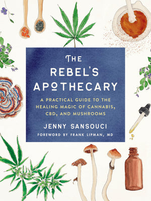 The Rebel's Apothecary: A Practical Guide to the Healing Magic of Cannabis, CBD, and Mushrooms,Used