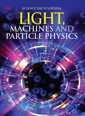 Light, Machines And Particle Physics: Kids Science Encyclopedia | The World Of Light | Explore Telescopes, Steam Engines, Electric Motors, Physics, Science Technology & More | Engaging Learning For Young Explorers