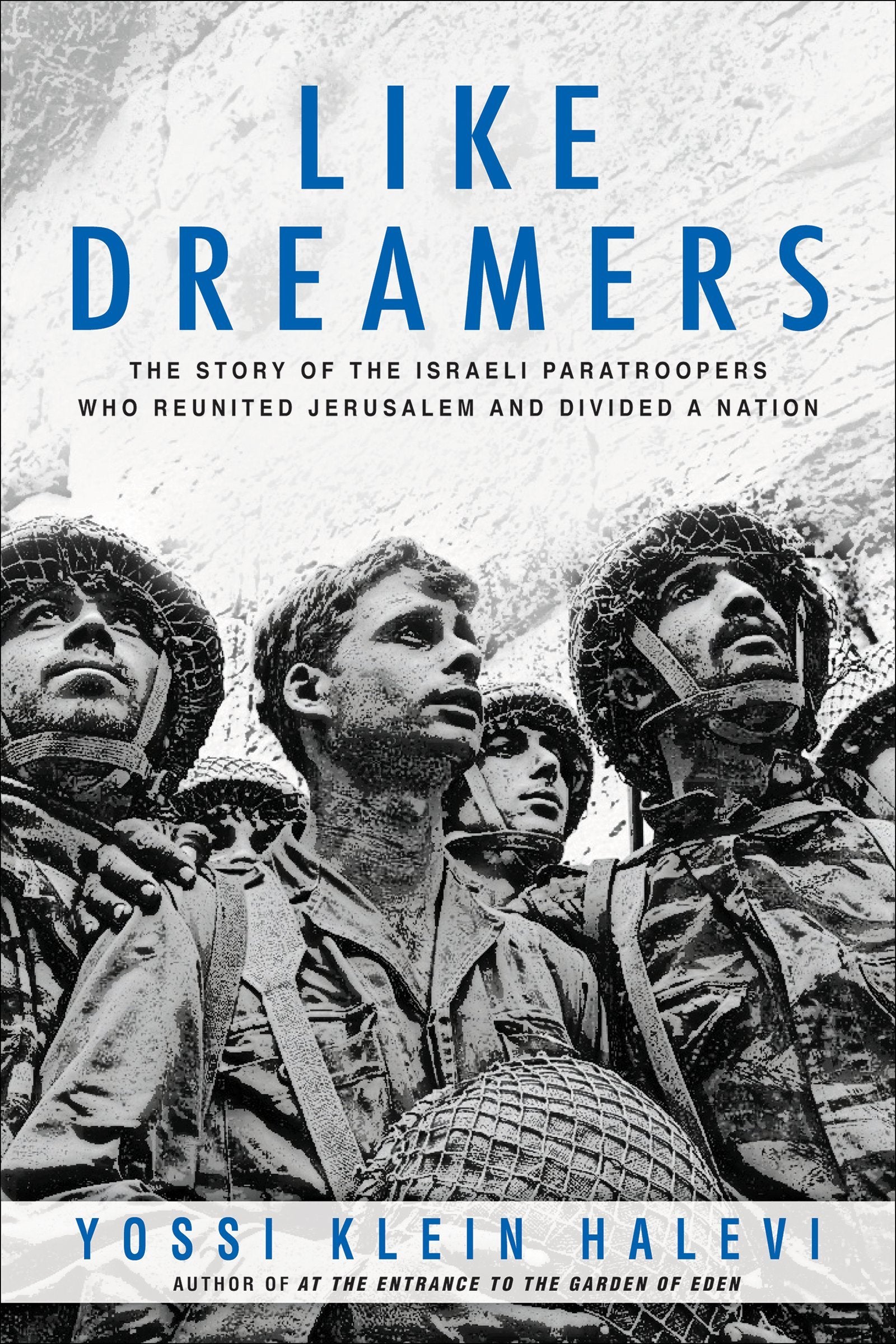 Like Dreamers: The Story Of The Israeli Paratroopers Who Reunited Jerusalem And Divided A Nation,New
