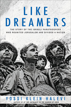 Like Dreamers: The Story Of The Israeli Paratroopers Who Reunited Jerusalem And Divided A Nation,New
