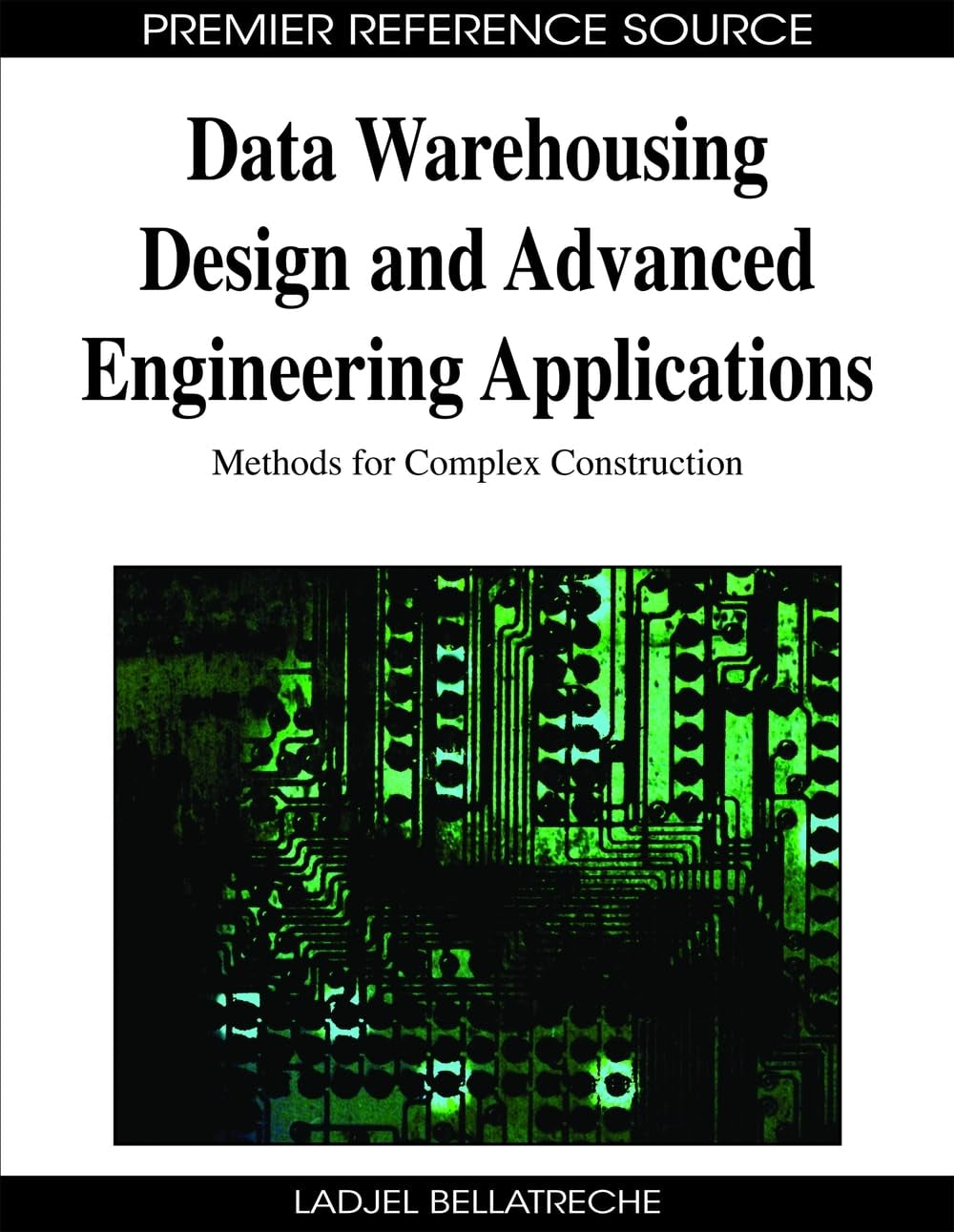 Data Warehousing Design And Advanced Engineering Applications: Methods For Complex Construction (Premier Reference Source),New
