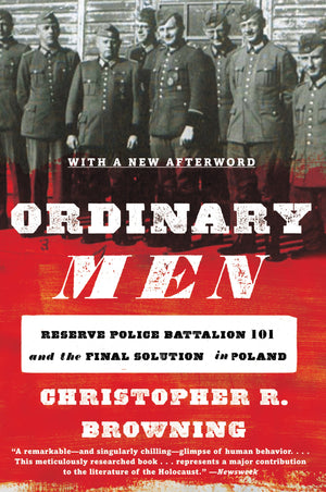 Ordinary Men: Reserve Police Battalion 101 and the Final Solution in Poland-New