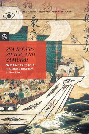 Sea Rovers, Silver, And Samurai: Maritime East Asia In Global History, 15501700 (Perspectives On The Global Past),New