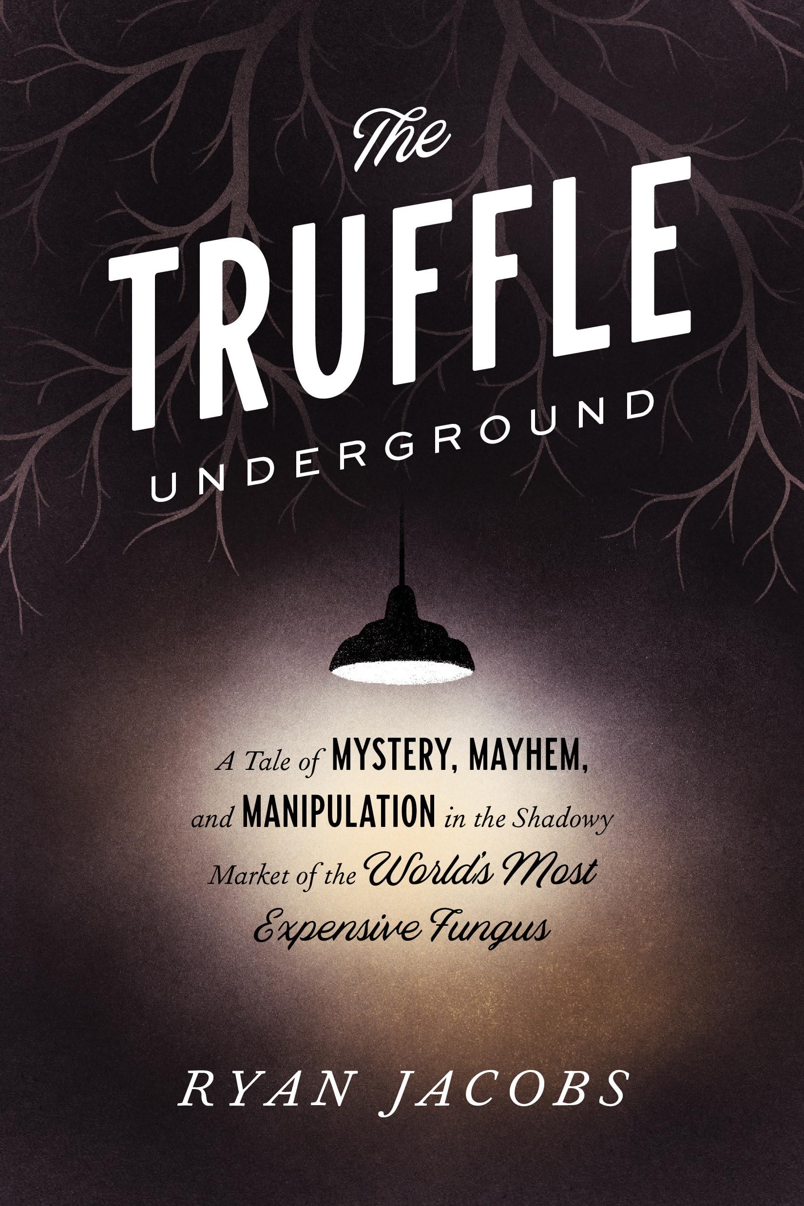 The Truffle Underground: A Tale of Mystery, Mayhem, and Manipulation in the Shadowy Market of the World's Most Expensive Fungus,Used