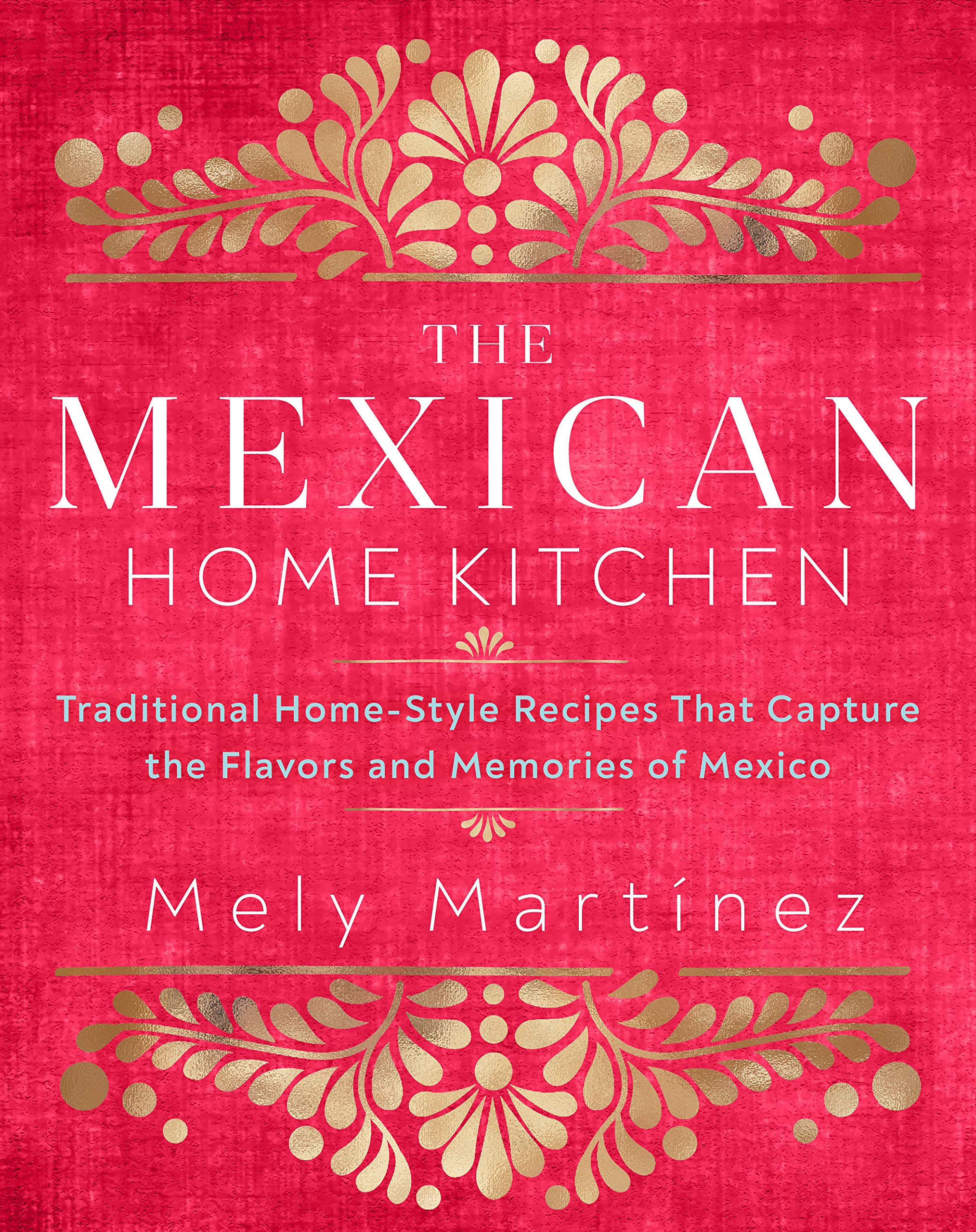 The Mexican Home Kitchen: Traditional HomeStyle Recipes That Capture the Flavors and Memories of Mexico,Used