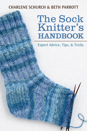 The Sock Knitter's Handbook: Expert Advice, Tips, and Tricks,New
