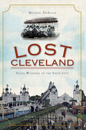 Lost Cleveland: Seven Wonders of the Sixth City,Used