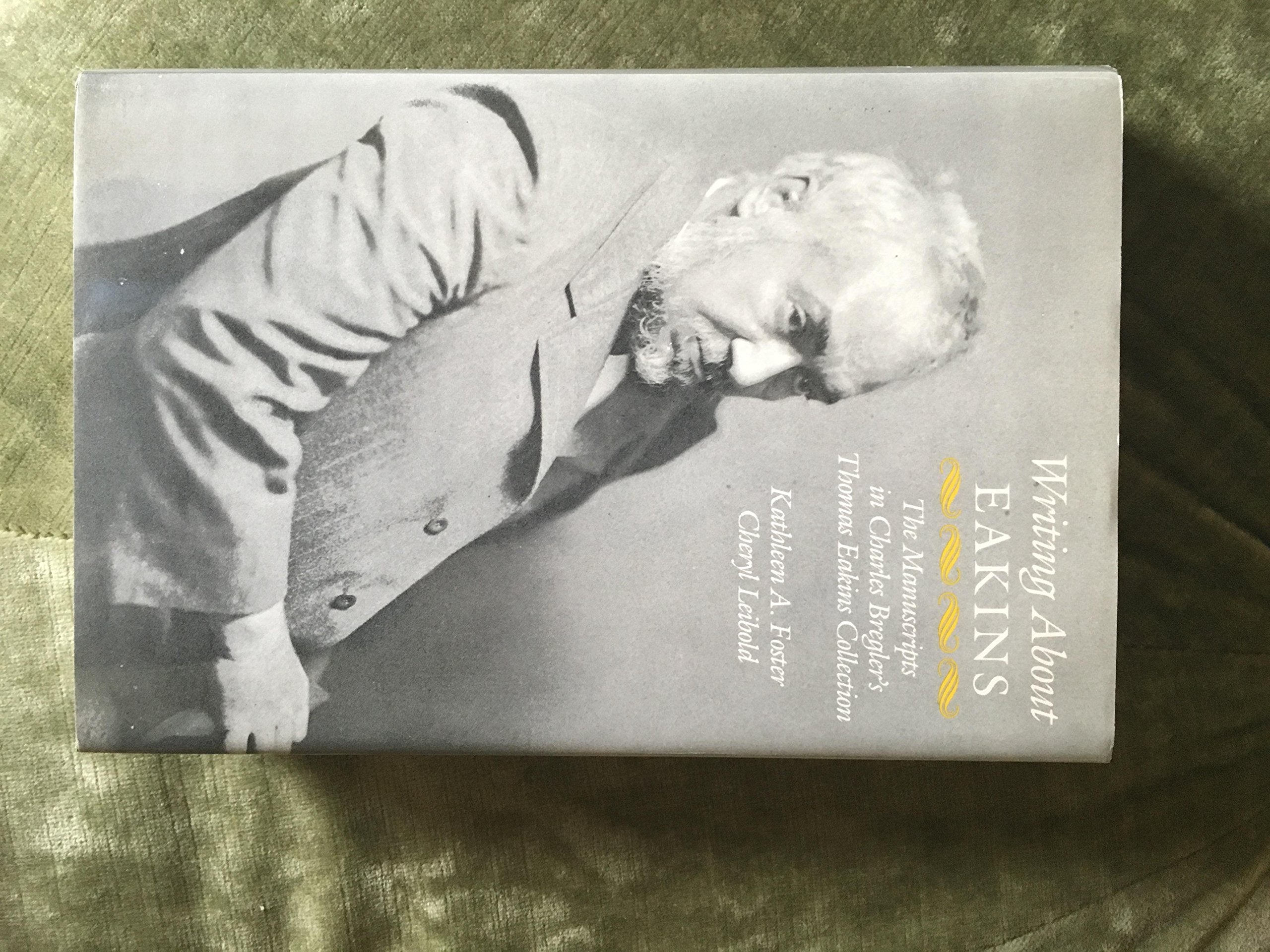 Writing About Eakins: The Manuscripts in Charles Bregler's Thomas Eakins Collection,New