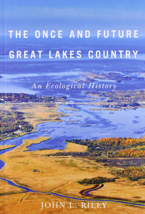The Once And Future Great Lakes Country: An Ecological History (Volume 2) (Mcgillqueen'S Rural, Wildland, And Resource Studies