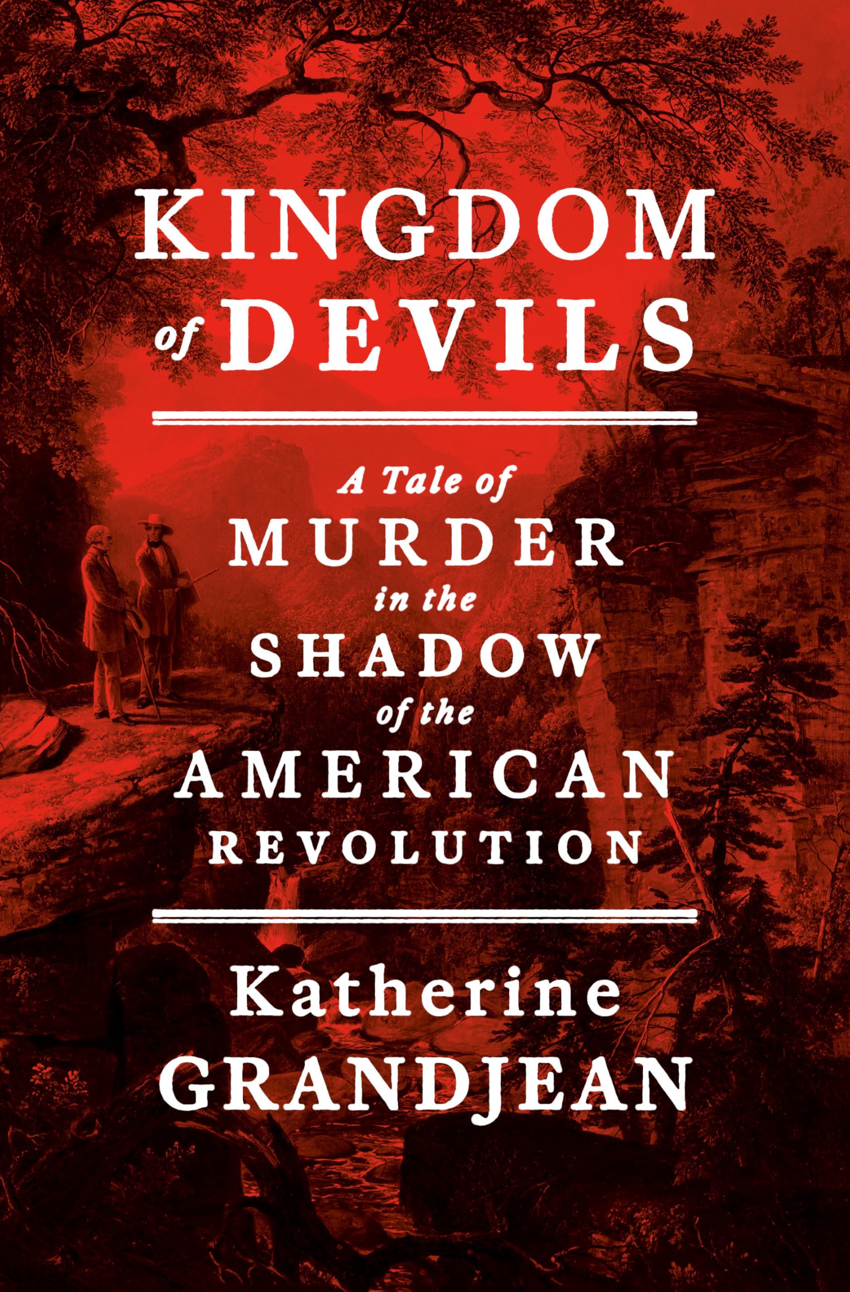 Kingdom Of Devils: A Tale Of Murder In The Shadow Of The American Revolution