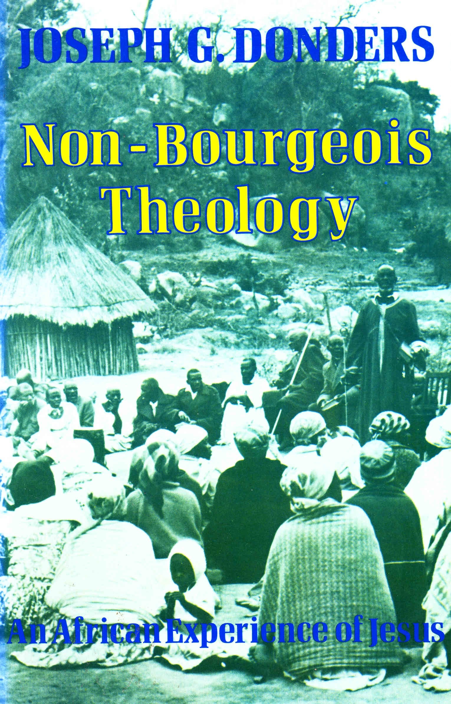 NonBourgeois Theology: An African Experience of Jesus,New