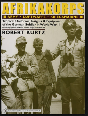 Afrikakorps: Army Luftwaffe Kriegsmarine Waffenss: Tropical Uniforms, Insignia & Equipment of the German Soldier in World War I,Used