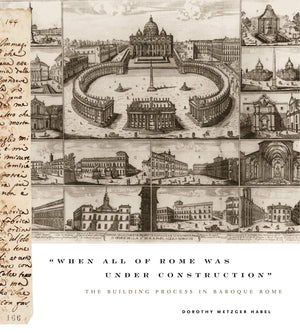 When All of Rome Was Under Construction: The Building Process in Baroque Rome,Used