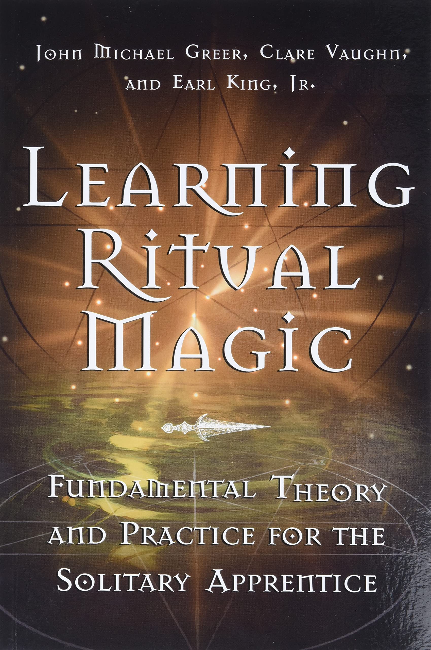 Learning Ritual Magic: Fundamental Theory And Practice For The Solitary Apprentice,Used