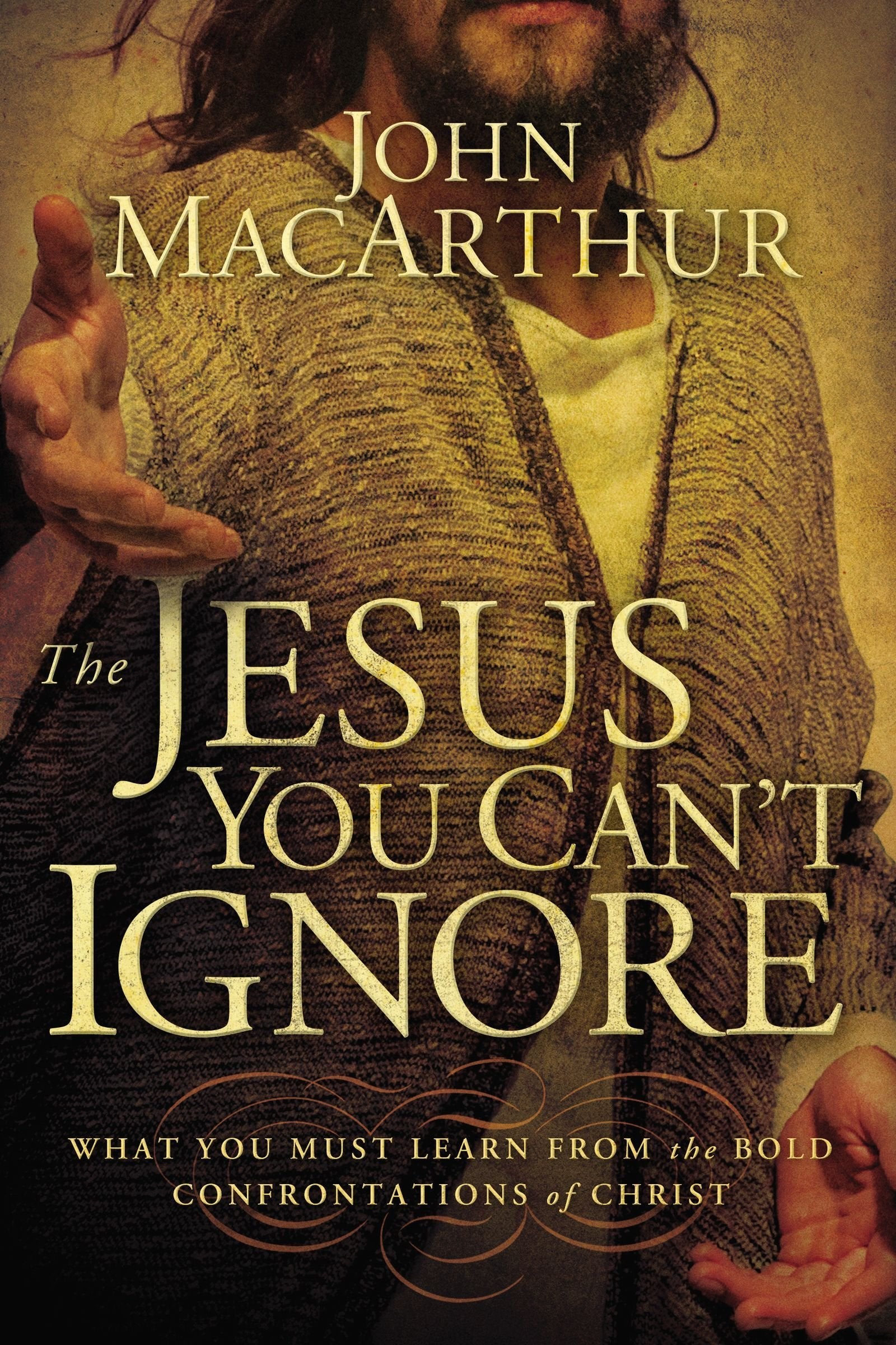 The Jesus You Can'T Ignore: What You Must Learn From The Bold Confrontations Of Christ,New