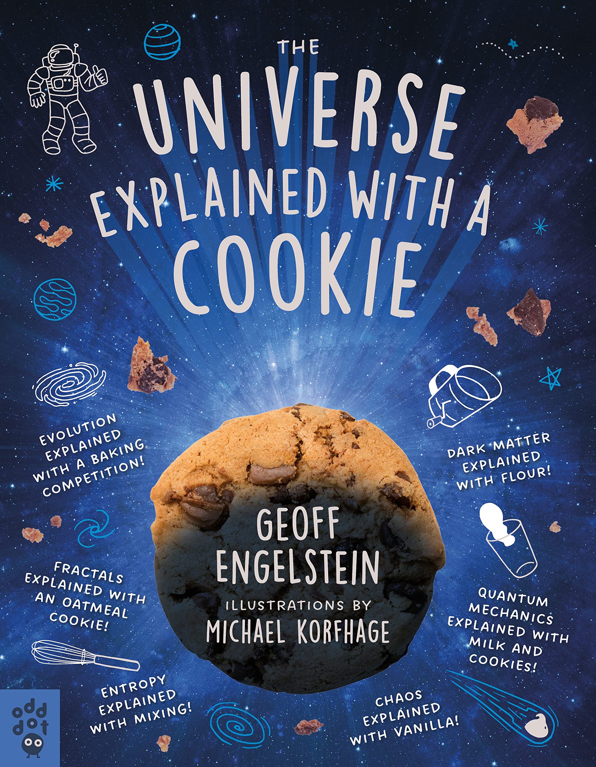 The Universe Explained With A Cookie: What Baking Cookies Can Teach Us About Quantum Mechanics, Cosmology, Evolution, Chaos, Com,Used