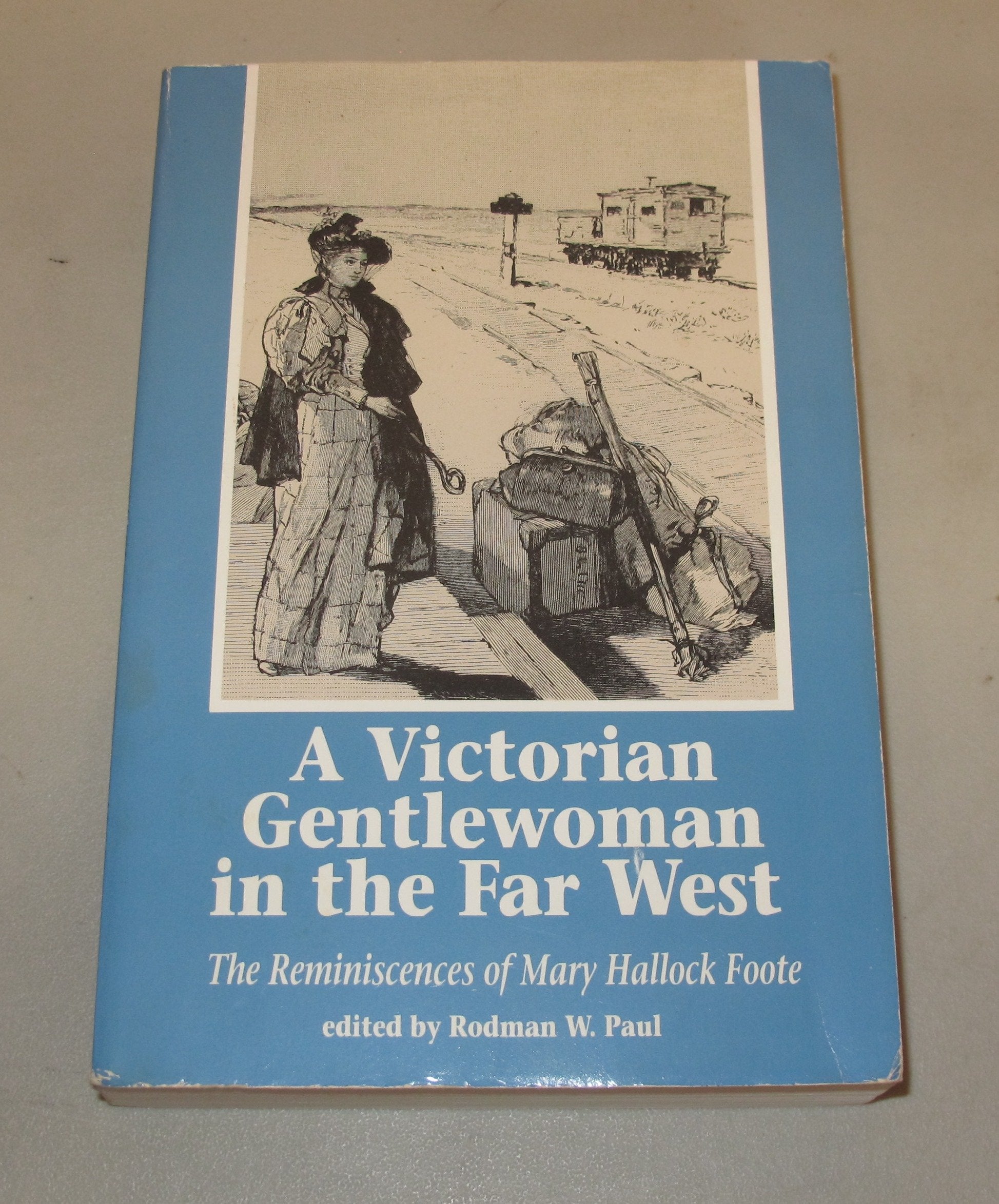 A Victorian Gentlewoman In The Far West: The Reminiscences Of Mary Hallock Foote-used