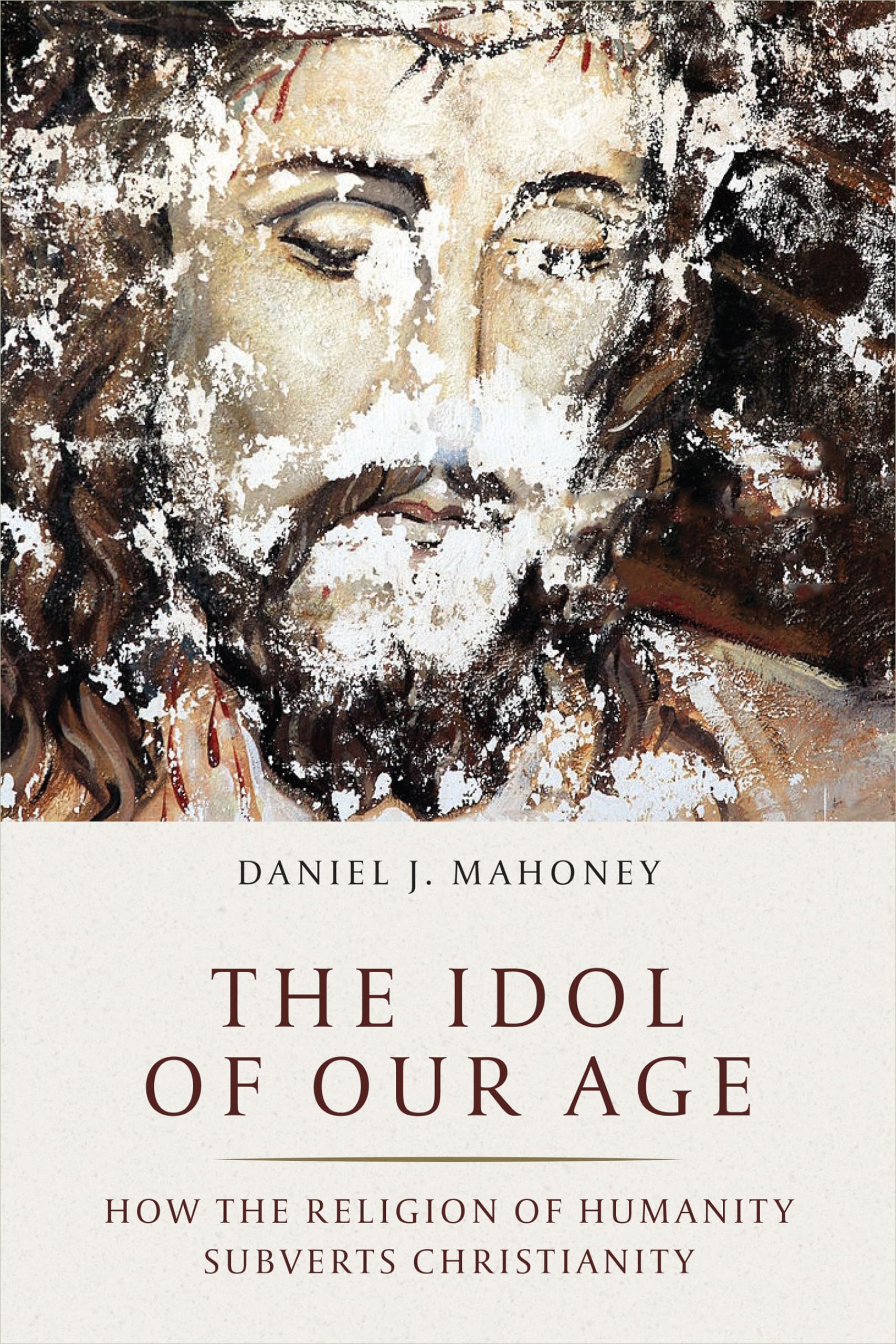 The Idol of Our Age: How the Religion of Humanity Subverts Christianity,Used