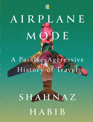 Airplane Mode: A Passive-Aggressive History Of Travel