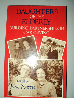 Daughters of the Elderly: Building Partnerships in Caregiving,Used