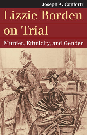 Lizzie Borden On Trial: Murder, Ethnicity, And Gender (Landmark Law Cases And American Society)-used