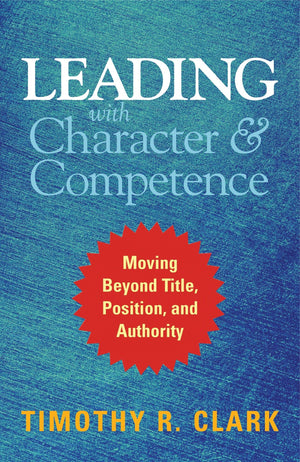 Leading with Character and Competence: Moving Beyond Title, Position, and Authority,Used