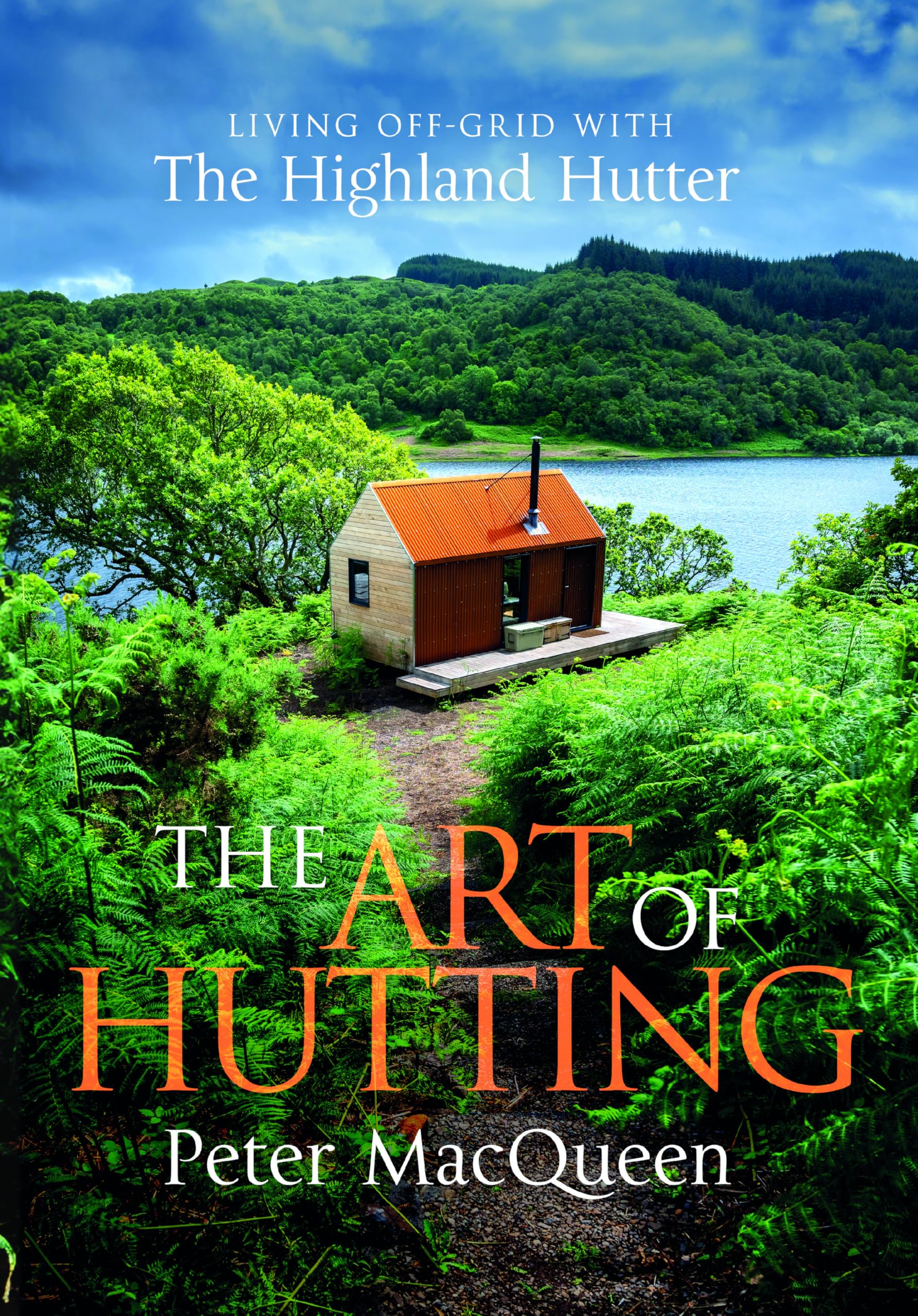 The Art of Hutting: Living off the Grid with the Scottish Highland Hutter (SelfSufficient Living Book),New