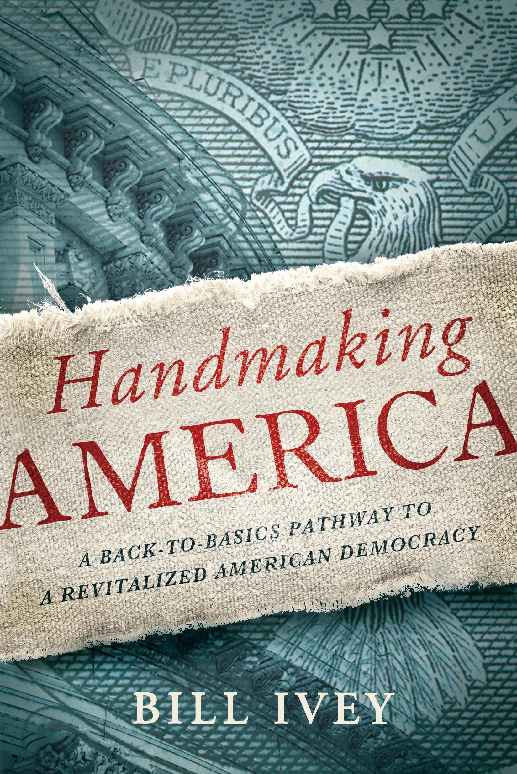 Handmaking America: A Backtobasics Pathway To A Revitalized American Democracy,Used