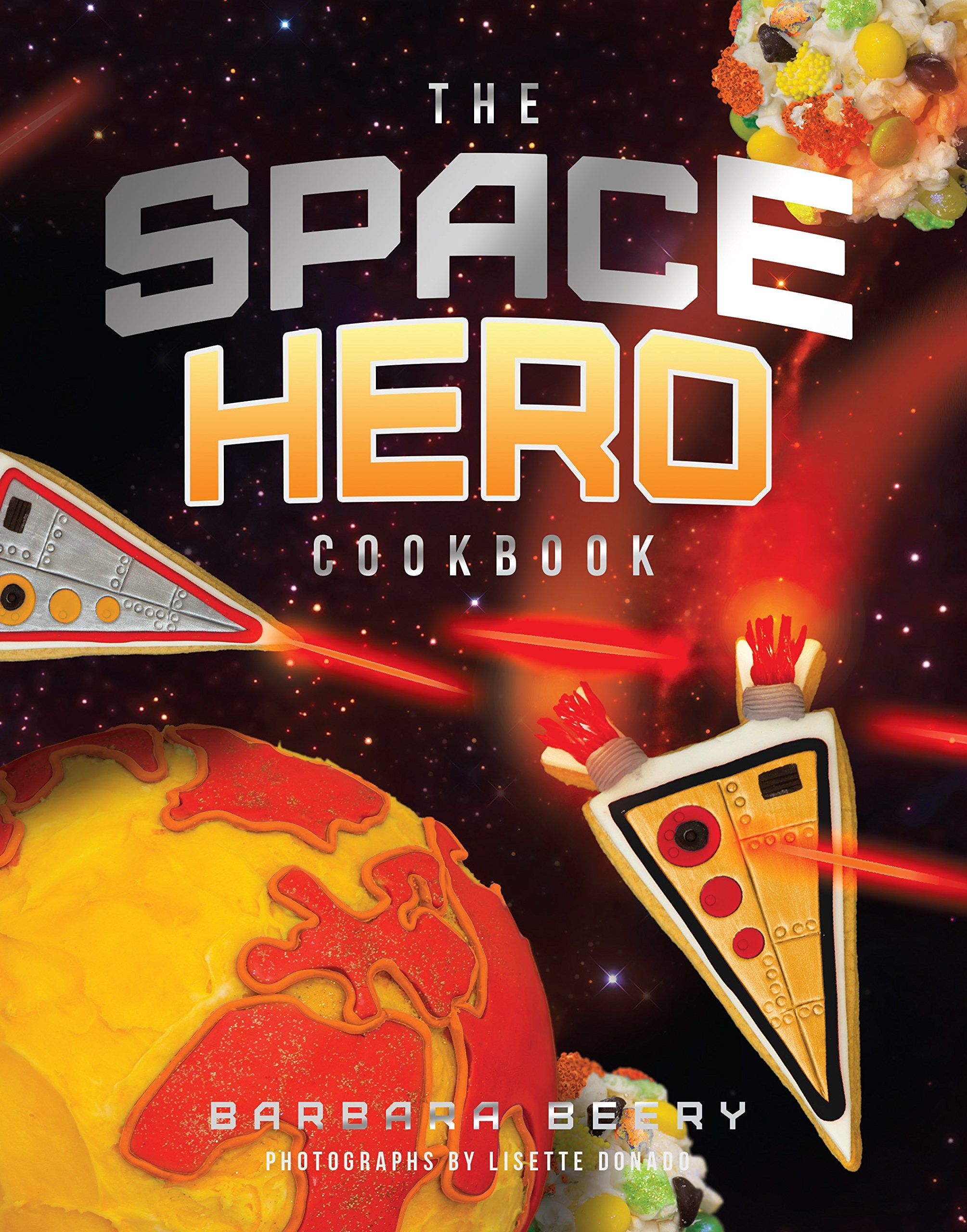 The Space Hero Cookbook: Stellar Recipes And Projects From A Galaxy Far, Far Away